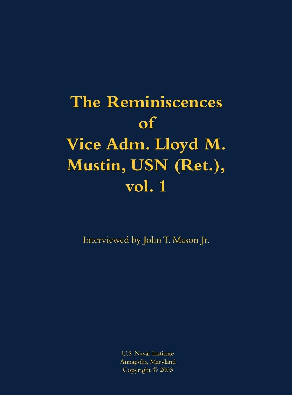 The Reminiscences of Vice Adm. Lloyd M. Mustin, USN (Ret.), vol. 1 Memories