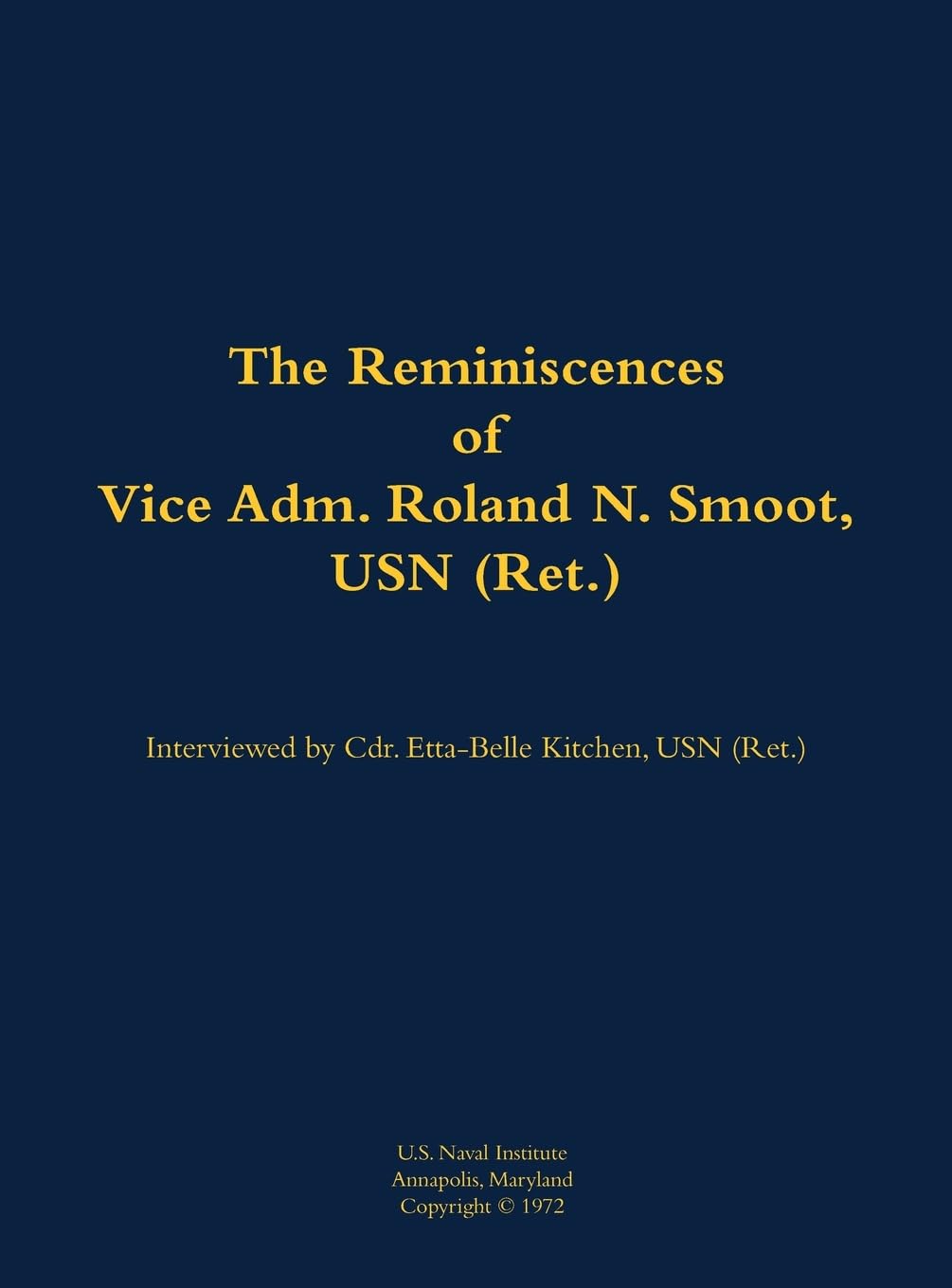 The Reminiscences of Vice Adm. Roland N. Smoot, USN (Ret.) Memories