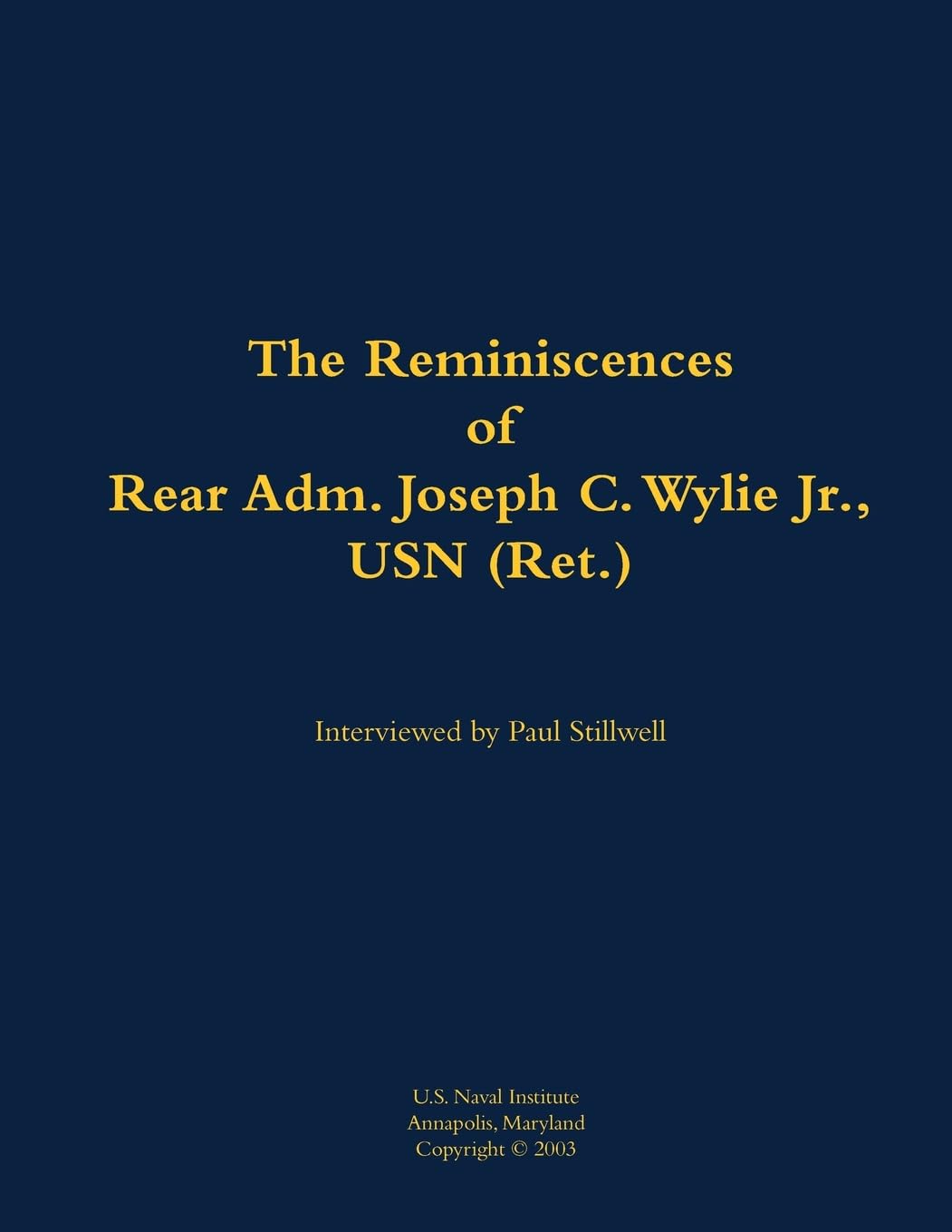 The Reminiscences of Rear Adm. Joseph C. Wylie Jr., USN (Ret.) Memories