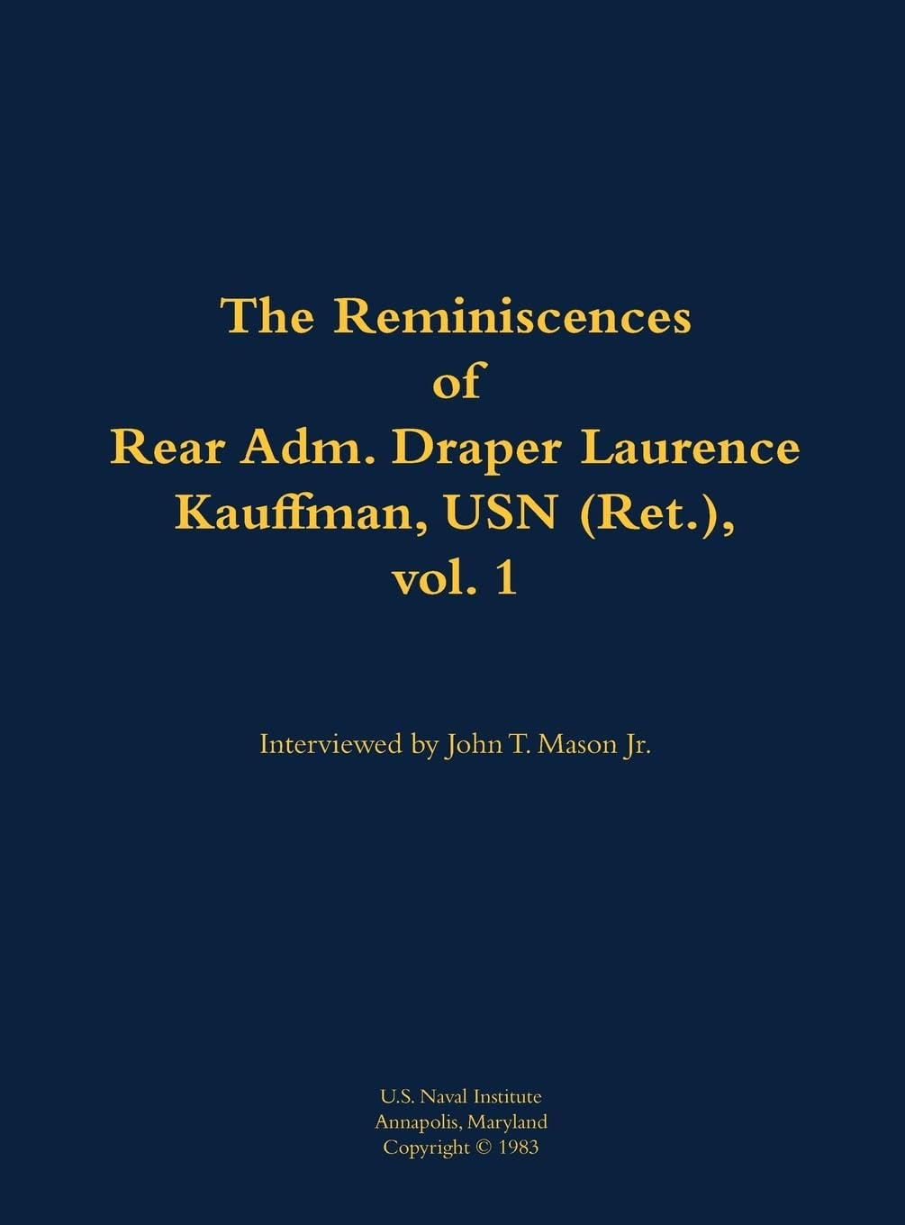 The Reminiscences of Rear Adm. Draper Laurence Kauffman, USN (Ret.), vol. 1 Memories