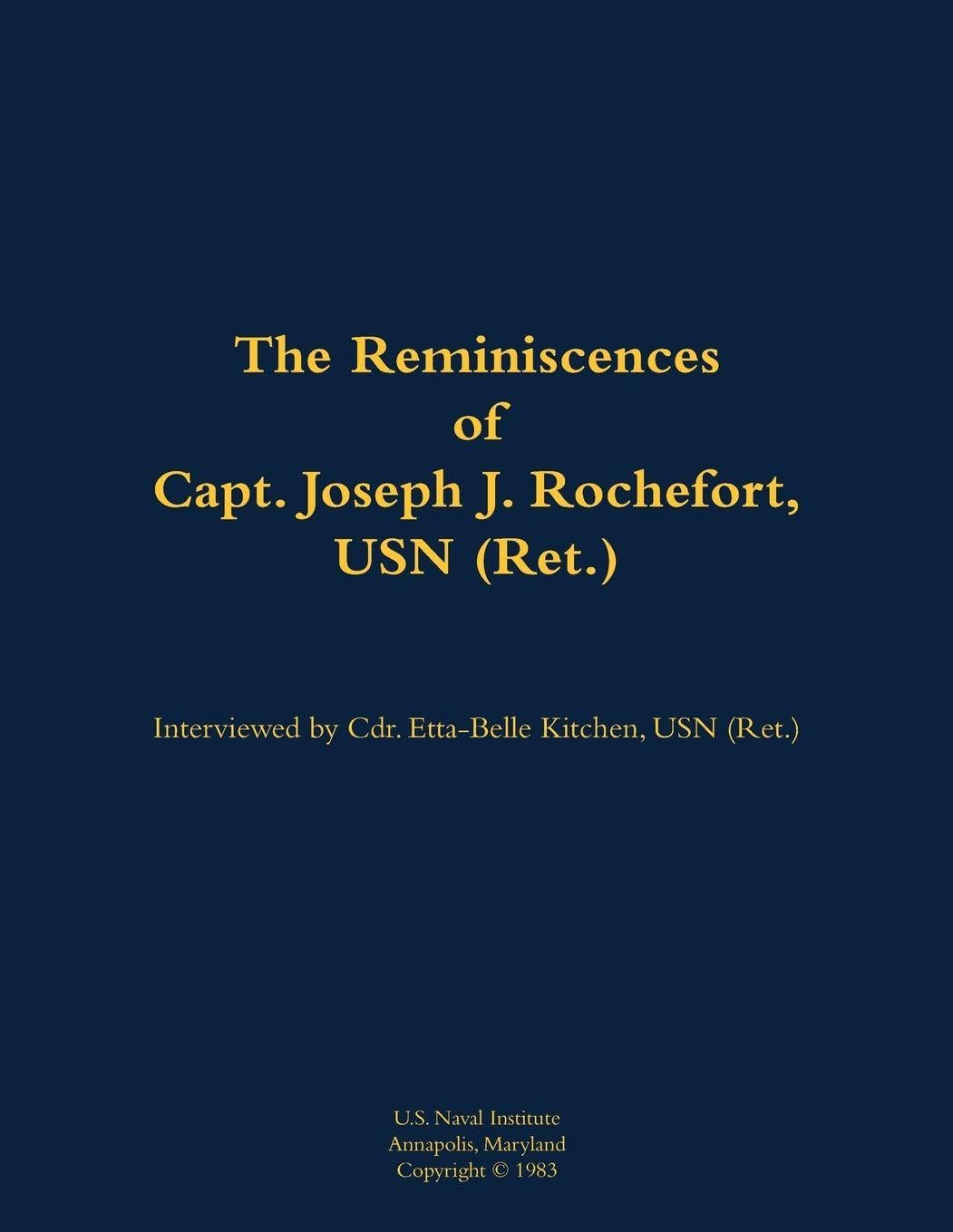 The Reminiscences of Capt. Joseph J. Rochefort, USN (Ret.) Memories