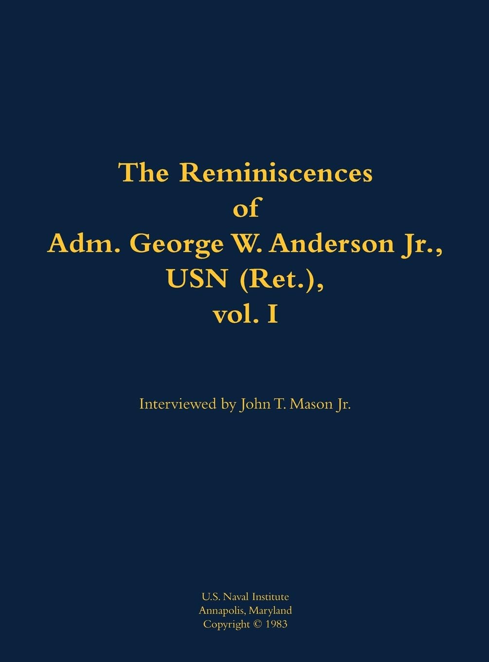 The Reminiscences of Adm. George W. Anderson Jr., USN (Ret.), vol. 1 Memories