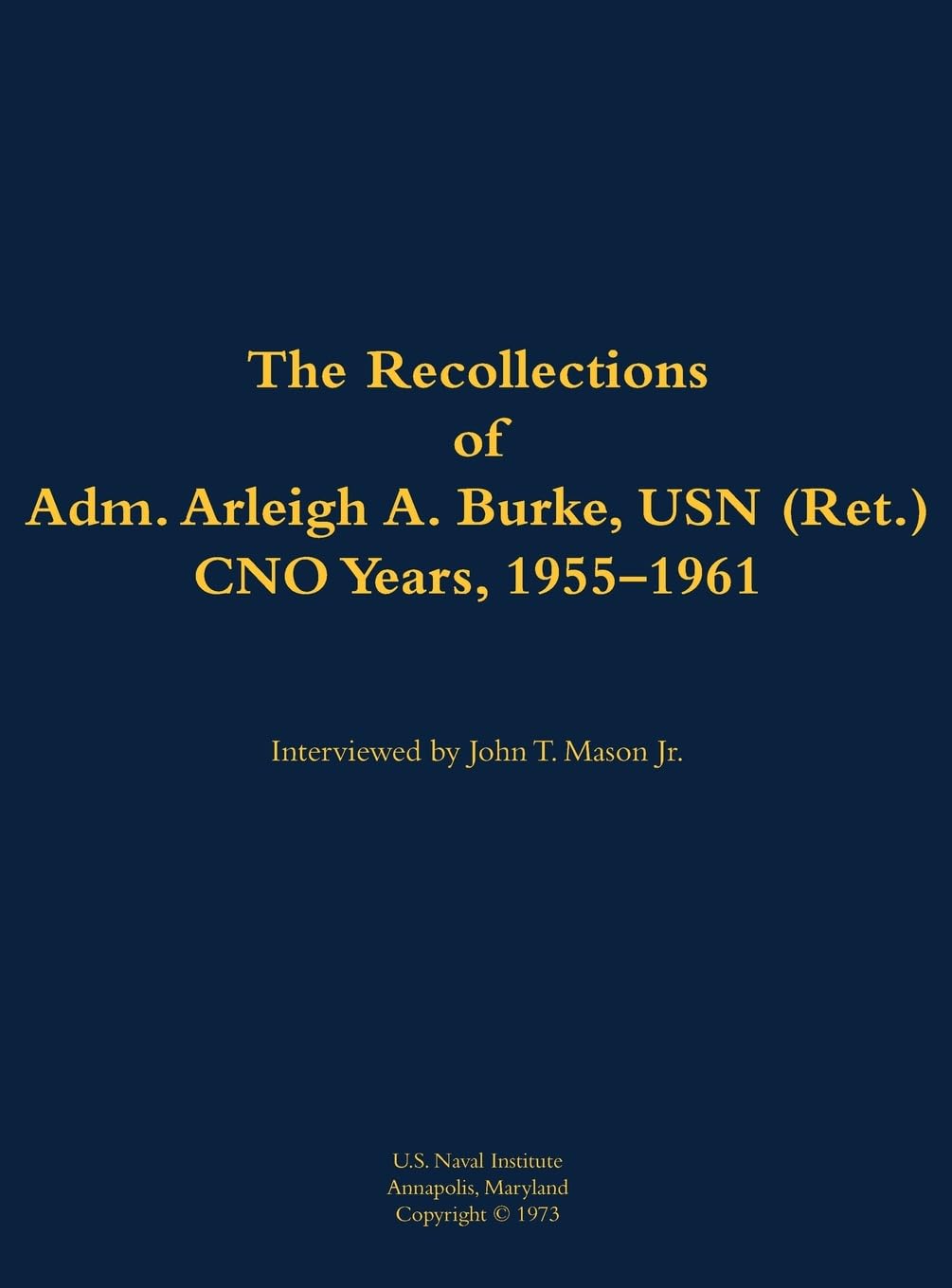 The Recollections of Adm. Arleigh A. Burke, USN (Ret.), CNO Years, 1955-1961 Memories