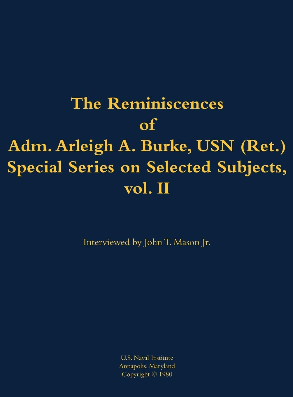 The Reminiscences of Adm. Arleigh A. Burke, USN (Ret.), Special Series on Selected Subjects, vol. 2 Memories