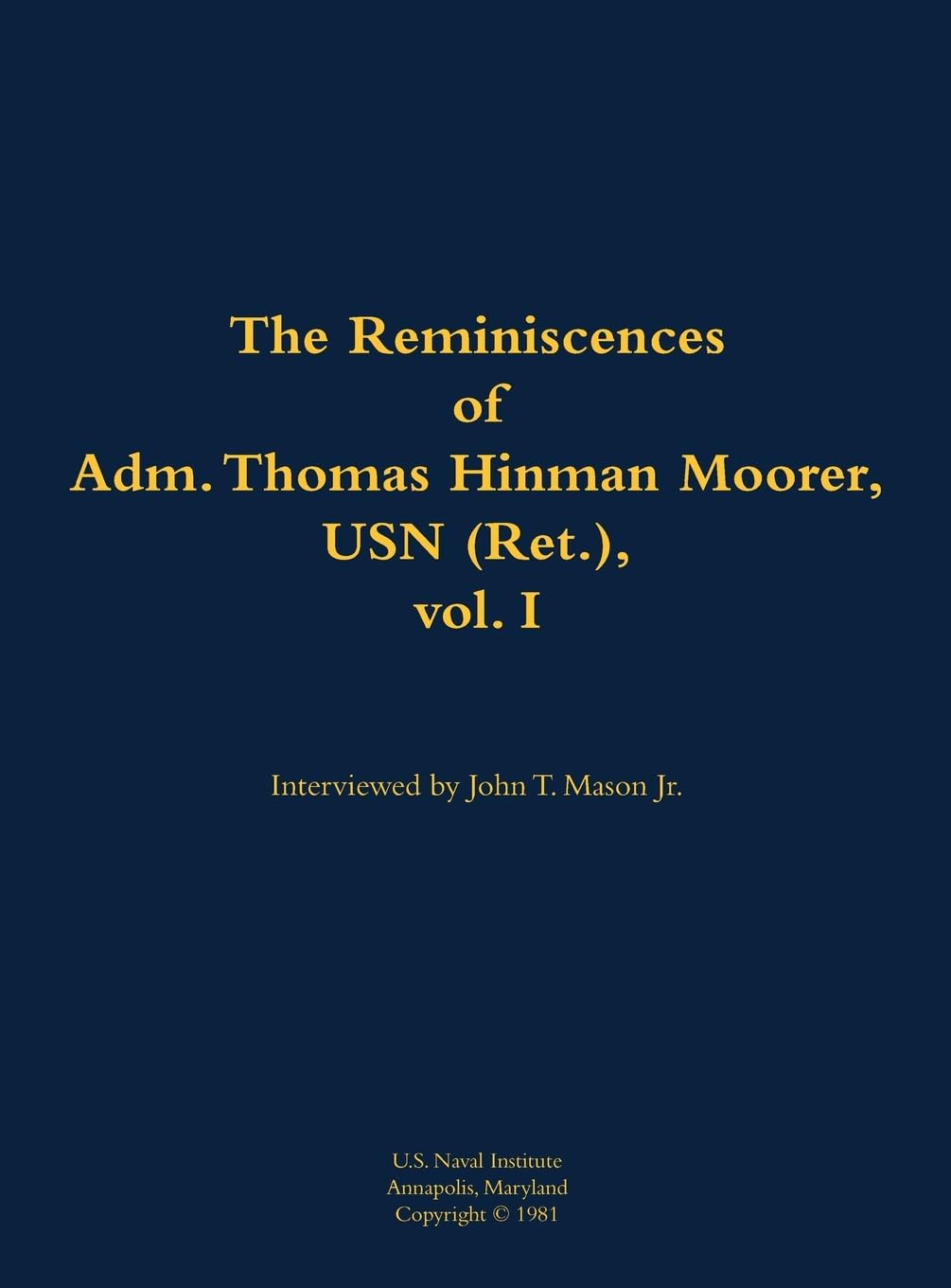The Reminiscences of Adm. Thomas Hinman Moorer, USN (Ret.), vol. 1 Memories