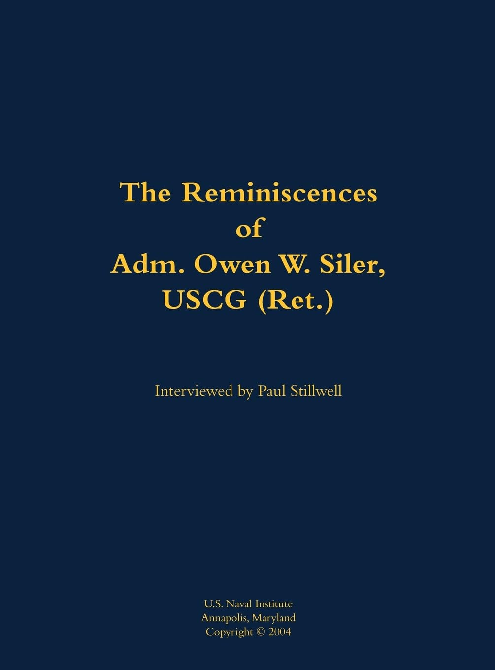 The Reminiscences of Adm. Owen W. Siler, USCG (Ret.) Memories