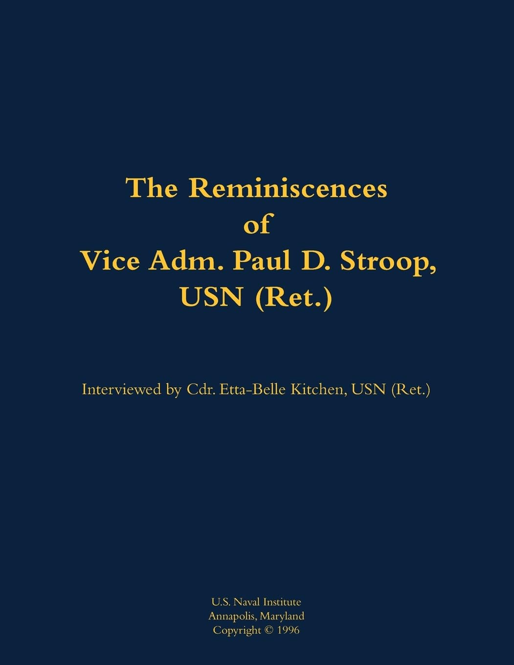 The Reminiscences of Vice Adm. Paul D. Stroop, USN (Ret.) Memories