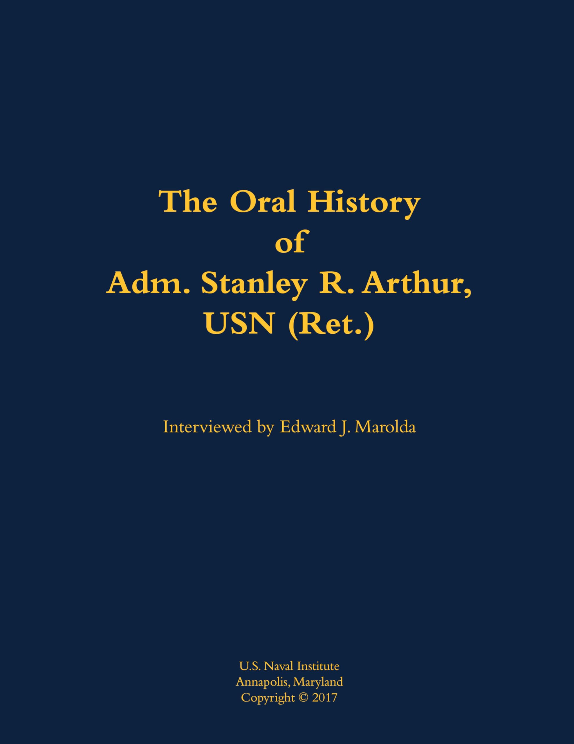 The Oral History of Adm. Stanley R. Arthur, USN (Ret.) Memories