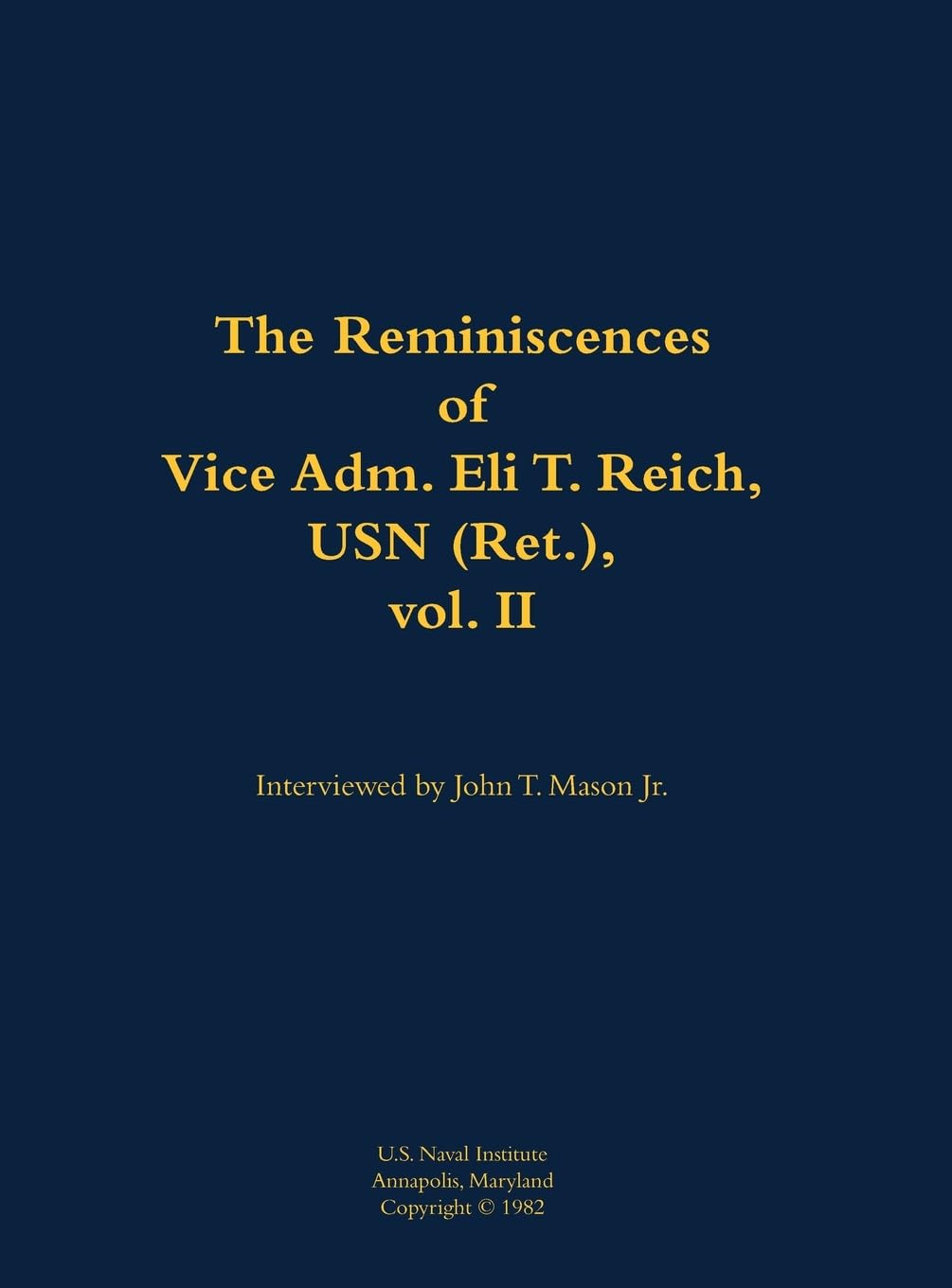 The Reminiscences of Vice Adm. Eli T. Reich, USN (Ret.), vol. II Memories