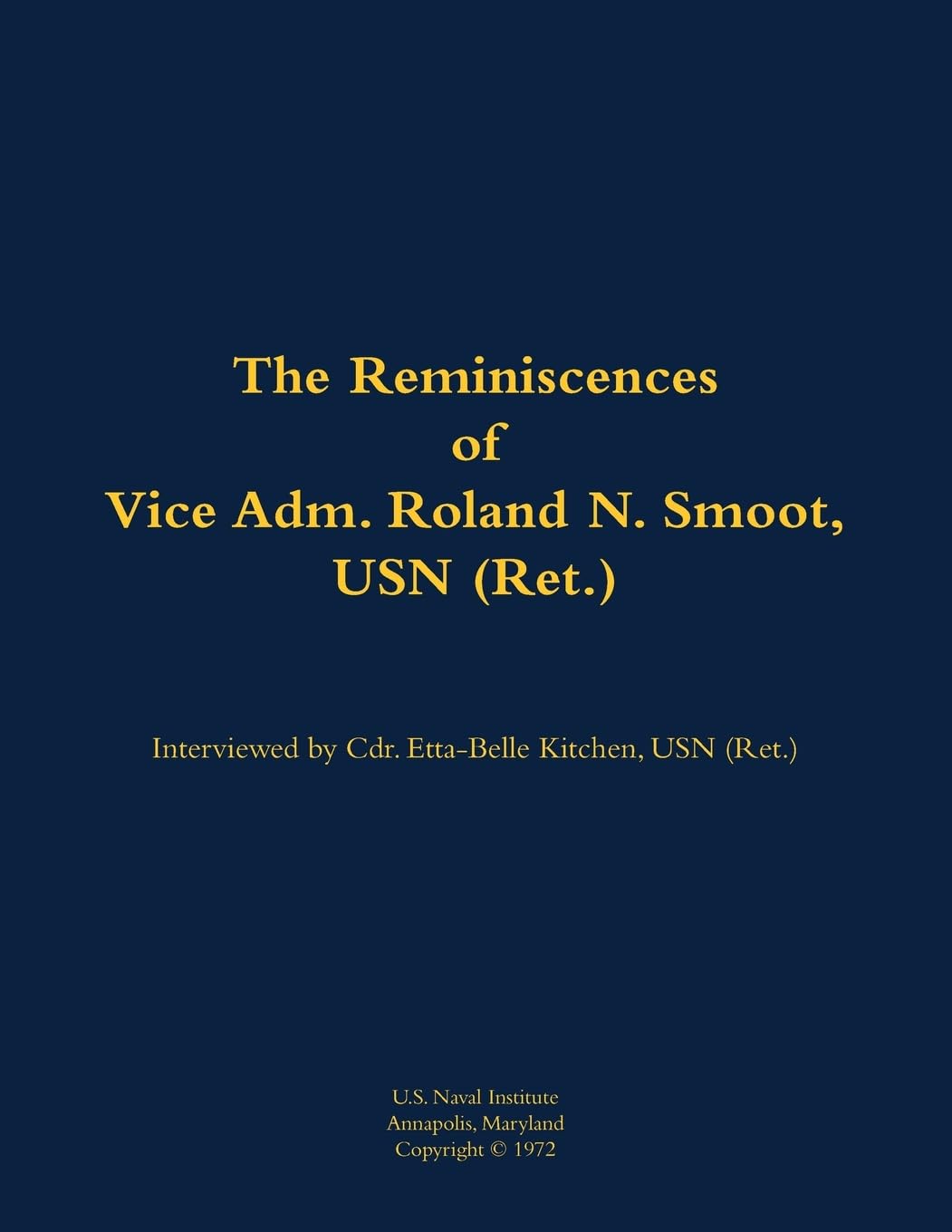 The Reminiscences of Vice Adm. Roland N. Smoot, USN (Ret.) Memories