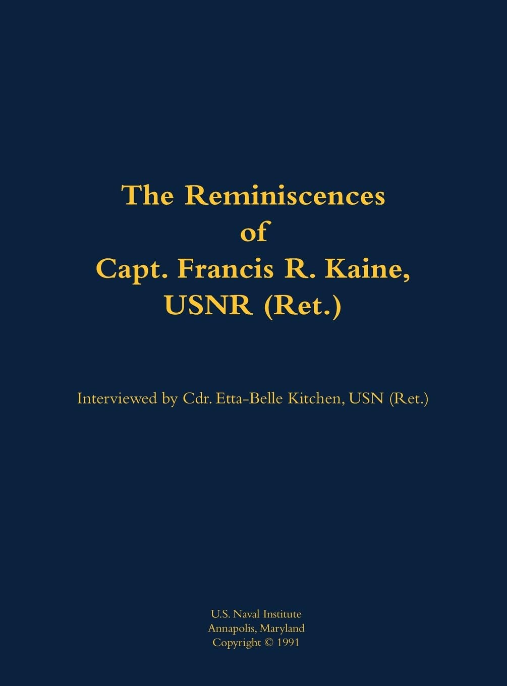 The Reminiscences of Capt. Francis R. Kaine, USNR (Ret.) Memories
