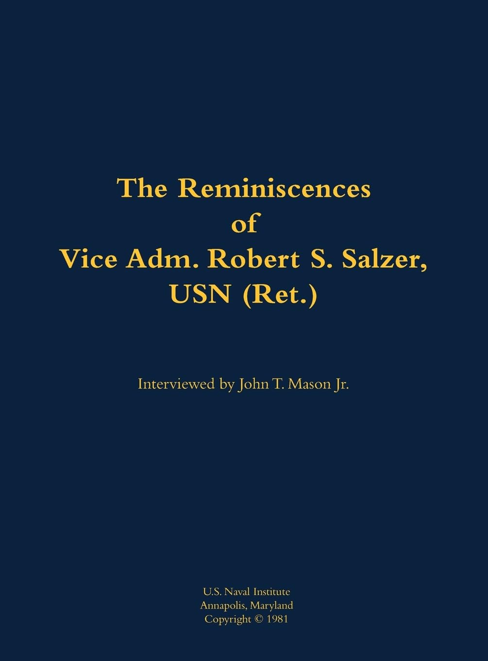 The Reminiscences of Vice Adm. Robert S. Salzer, USN (Ret.) Memories