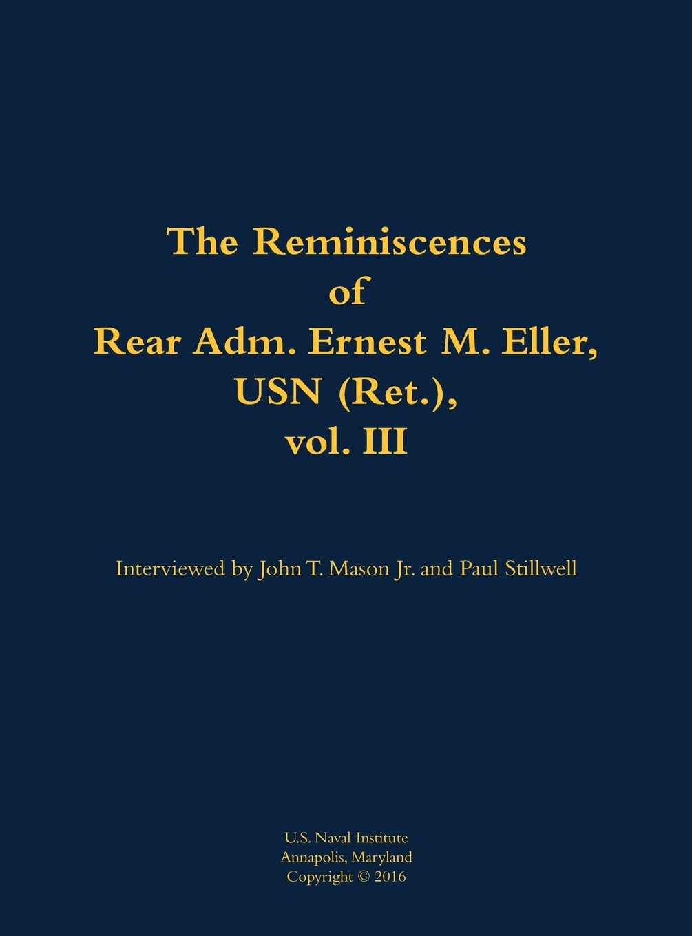 The Reminiscences of Rear Adm. Ernest M. Eller, USN (Ret.), vol. III Memories