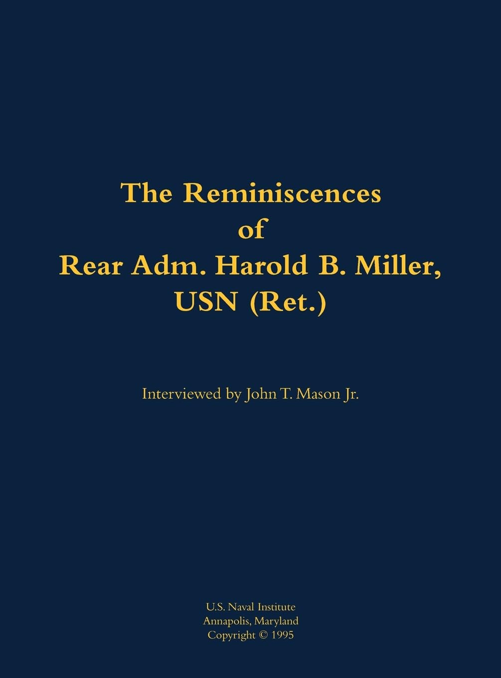 The Reminiscences of Rear Adm. Harold B. Miller, USN (Ret.) Memories