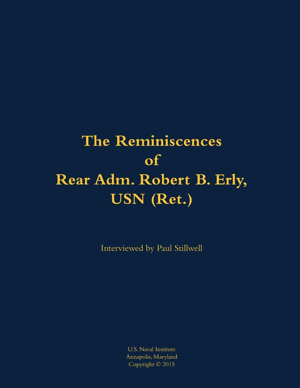 The Reminiscences of Rear Adm. Robert B. Erly, USN (Ret.) Memories