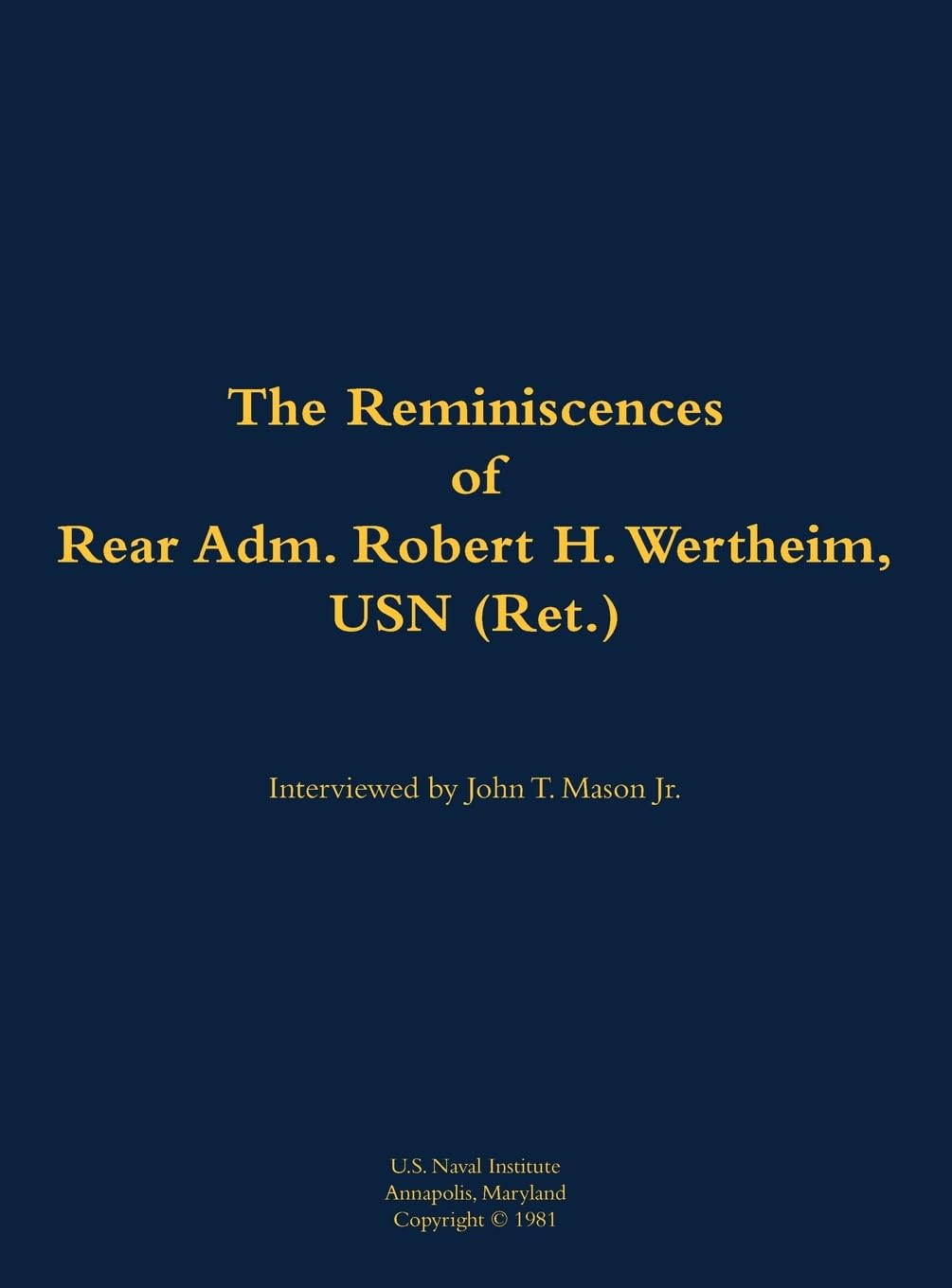 The Reminiscences of Rear Adm. Robert H. Wertheim, USN (Ret.) Memories