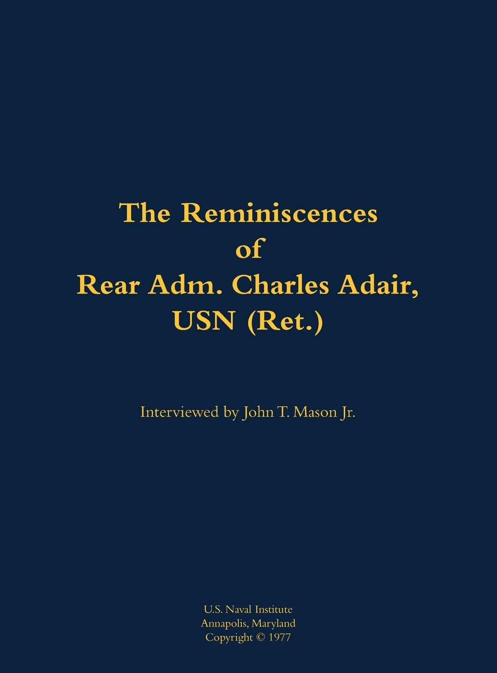 The Reminiscences of Rear Adm. Charles Adair, USN (Ret.) Memories