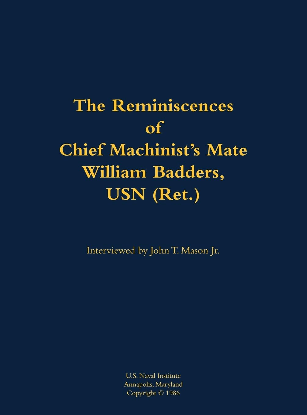 The Reminiscences of Chief Machinist's Mate William Badders, USN (Ret.) Memories