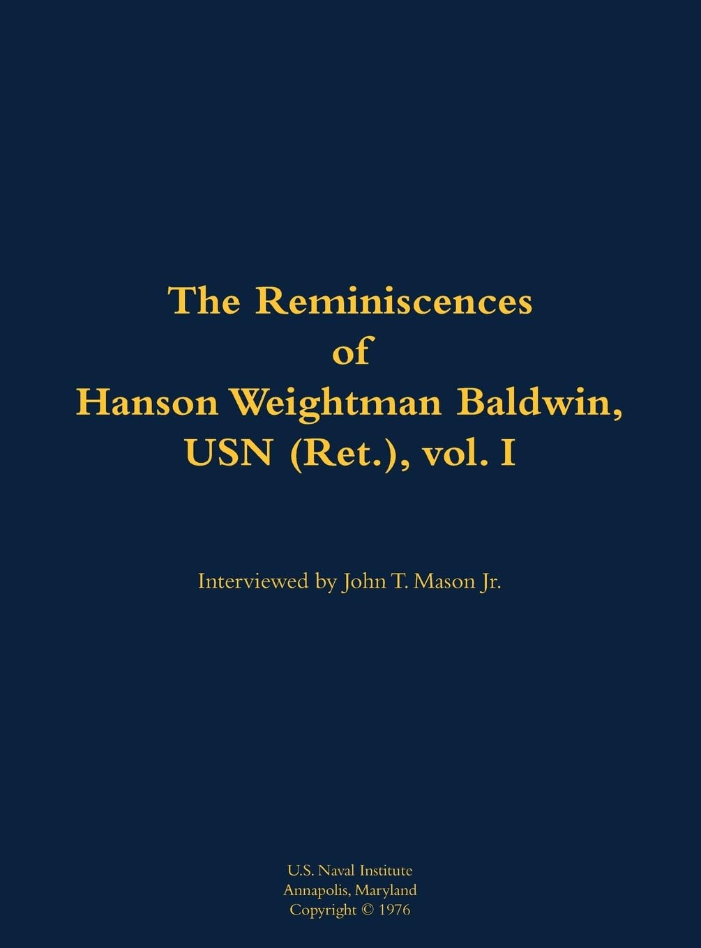 The Reminiscences of Hanson Weightman Baldwin, USN (Ret.), vol. I Memories