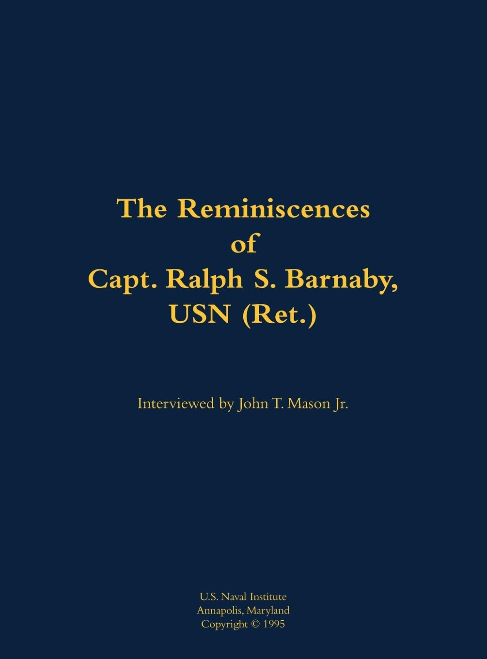 The Reminiscences of Capt. Ralph S. Barnaby, USN (Ret.) Memories