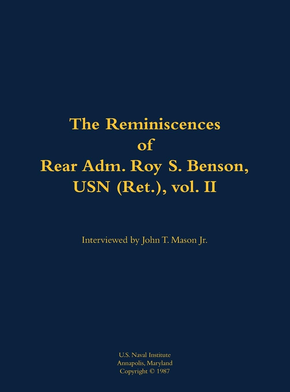 The Reminiscences of Rear Adm. Roy S. Benson, USN (Ret.), vol. II Memories