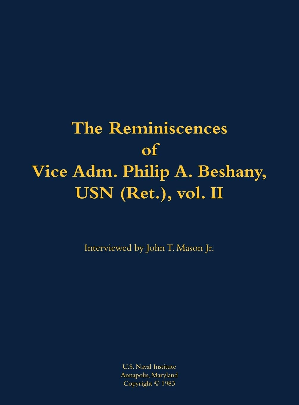 The Reminiscences of Vice Adm. Philip A. Beshany, USN (Ret.), vol. II Memories