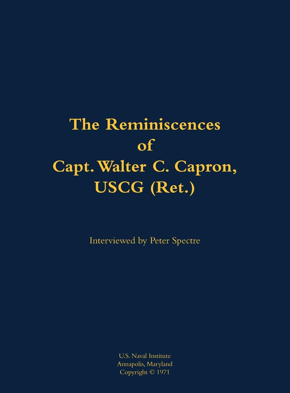 The Reminiscences of Capt. Walter C. Capron, USCG (Ret.) Memories