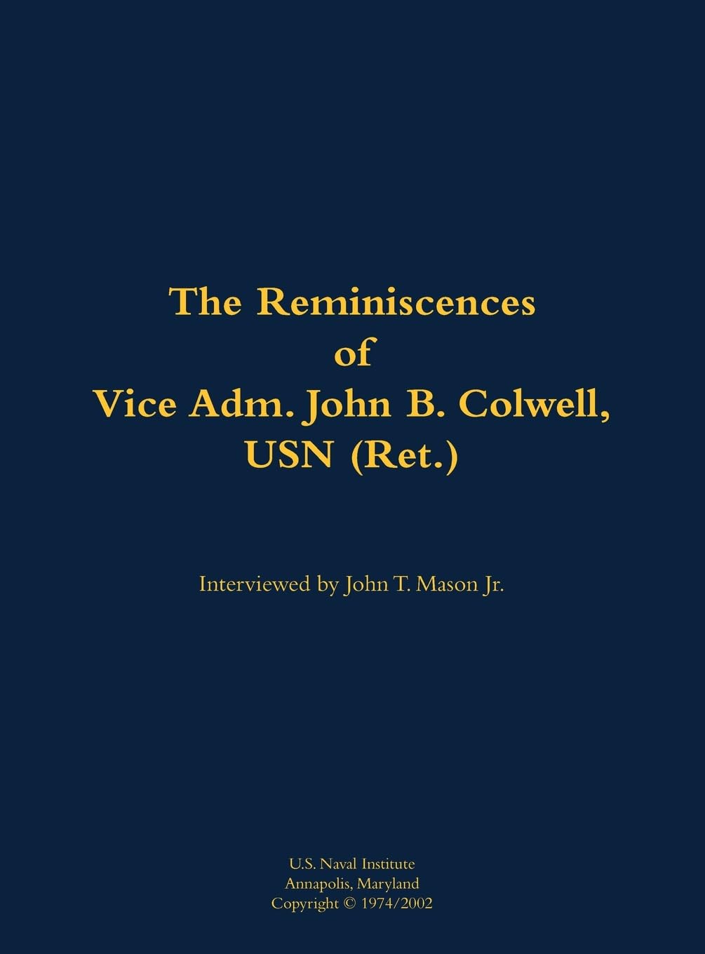 The Reminiscences of Vice Adm. John B. Colwell, USN (Ret.) Memories