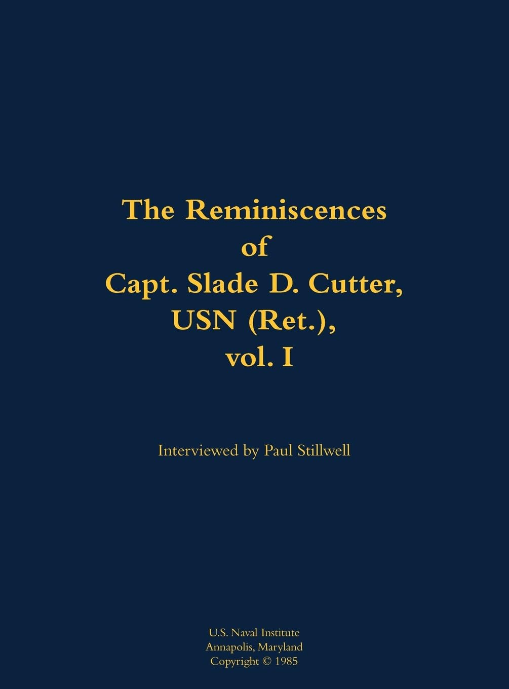 The Reminiscences of Capt. Slade D. Cutter, USN (Ret.), vol. I Memories