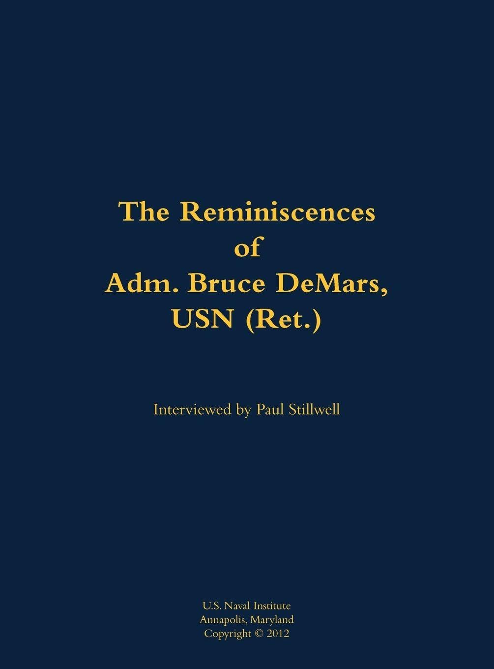 The Reminiscences of Adm. Bruce DeMars, USN (Ret.) Memories