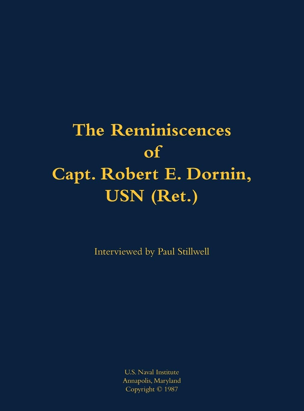The Reminiscences of Capt. Robert E. Dornin, USN (Ret.) Memories