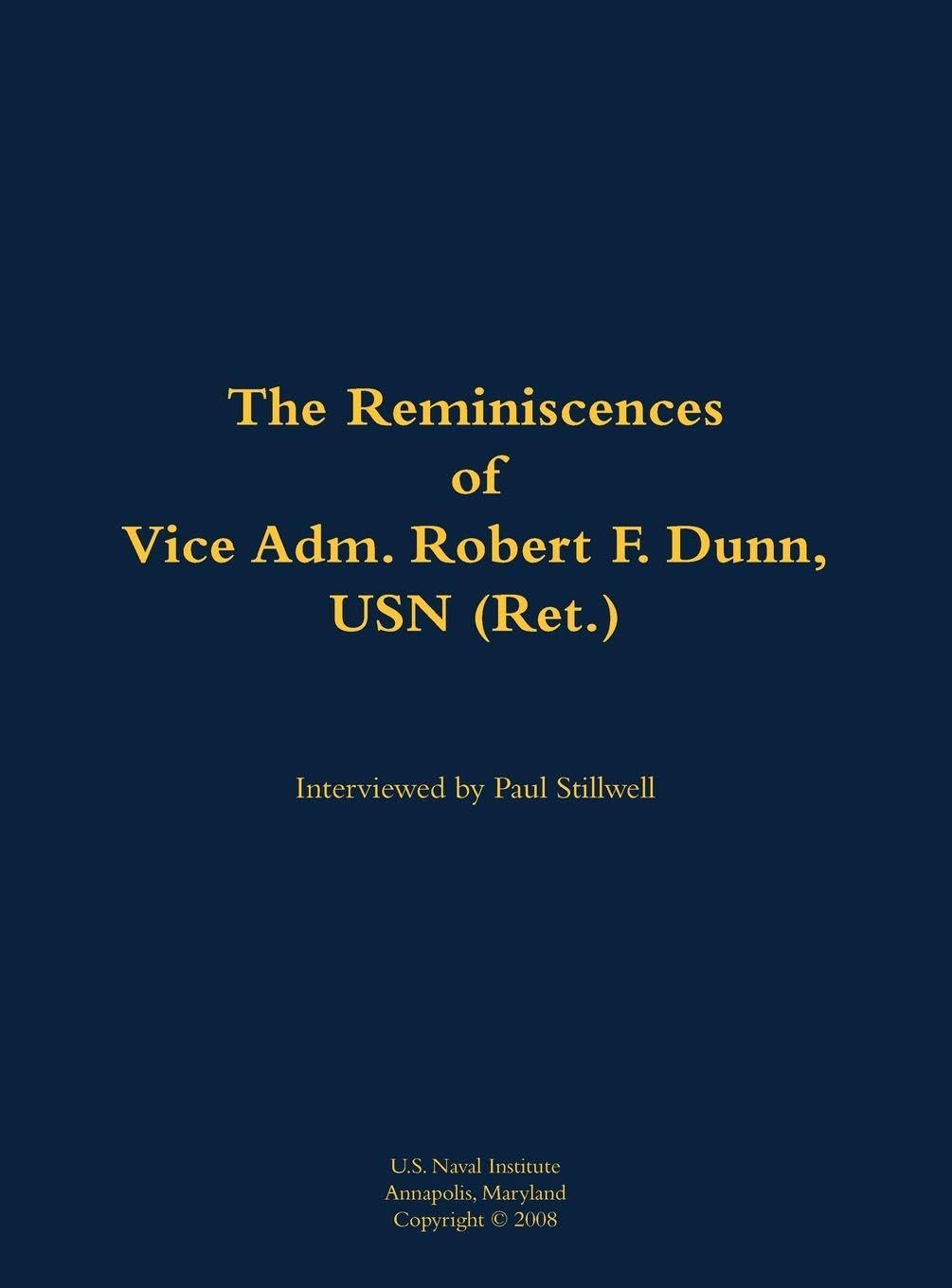 The Reminiscences of Vice Adm. Robert F. Dunn, USN (Ret.) Memories