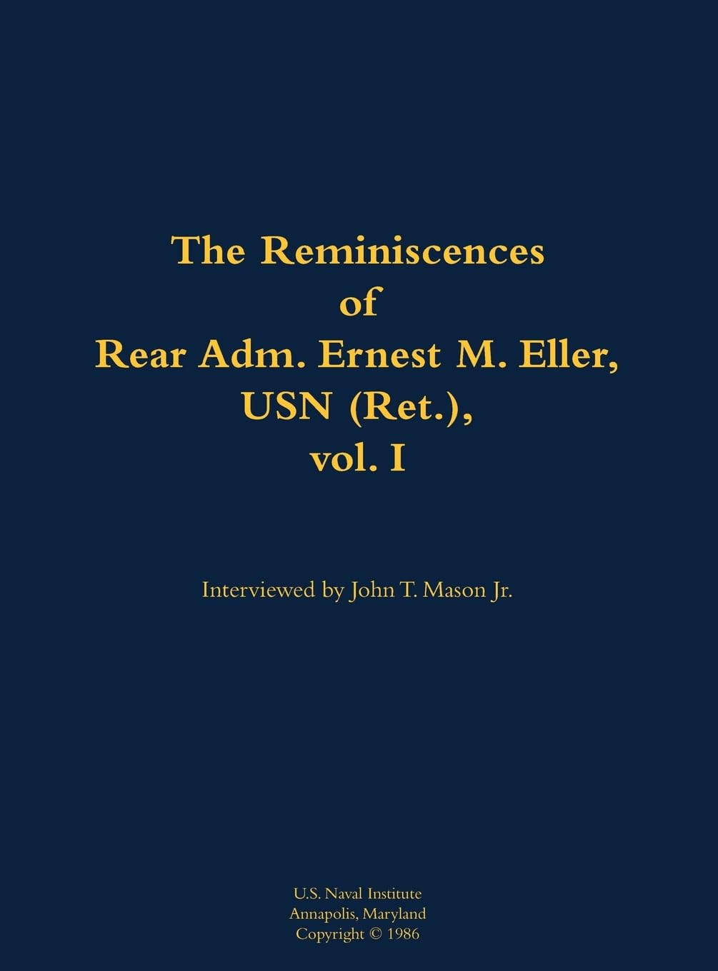 The Reminiscences of Rear Adm. Ernest M. Eller, USN (Ret.), vol. 1 Memories