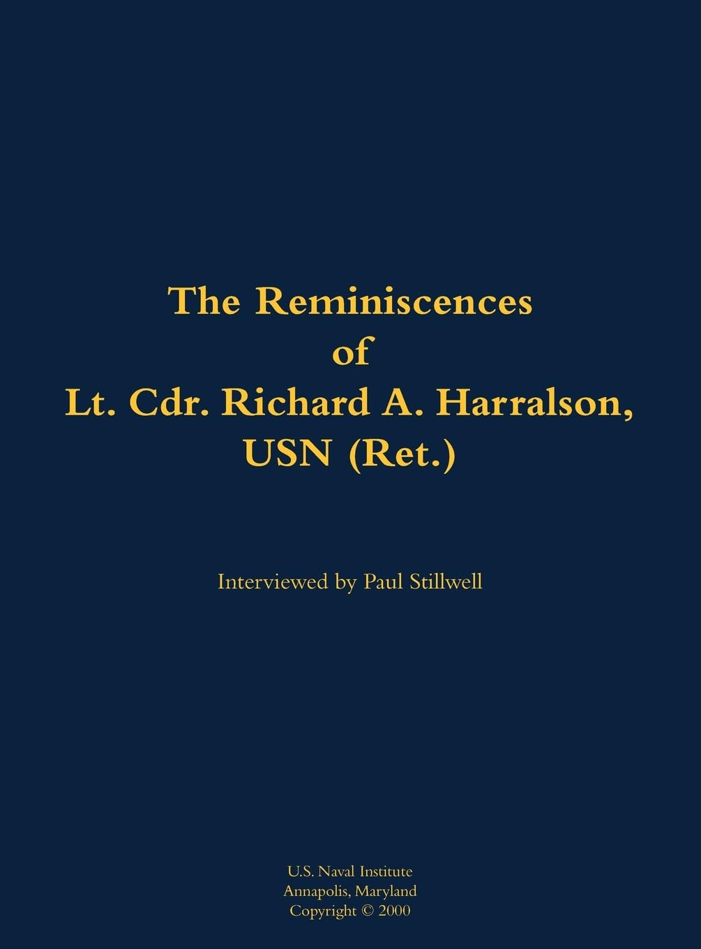 The Reminiscences of Lt. Cdr. Richard A. Harralson, USN (Ret.) Memories
