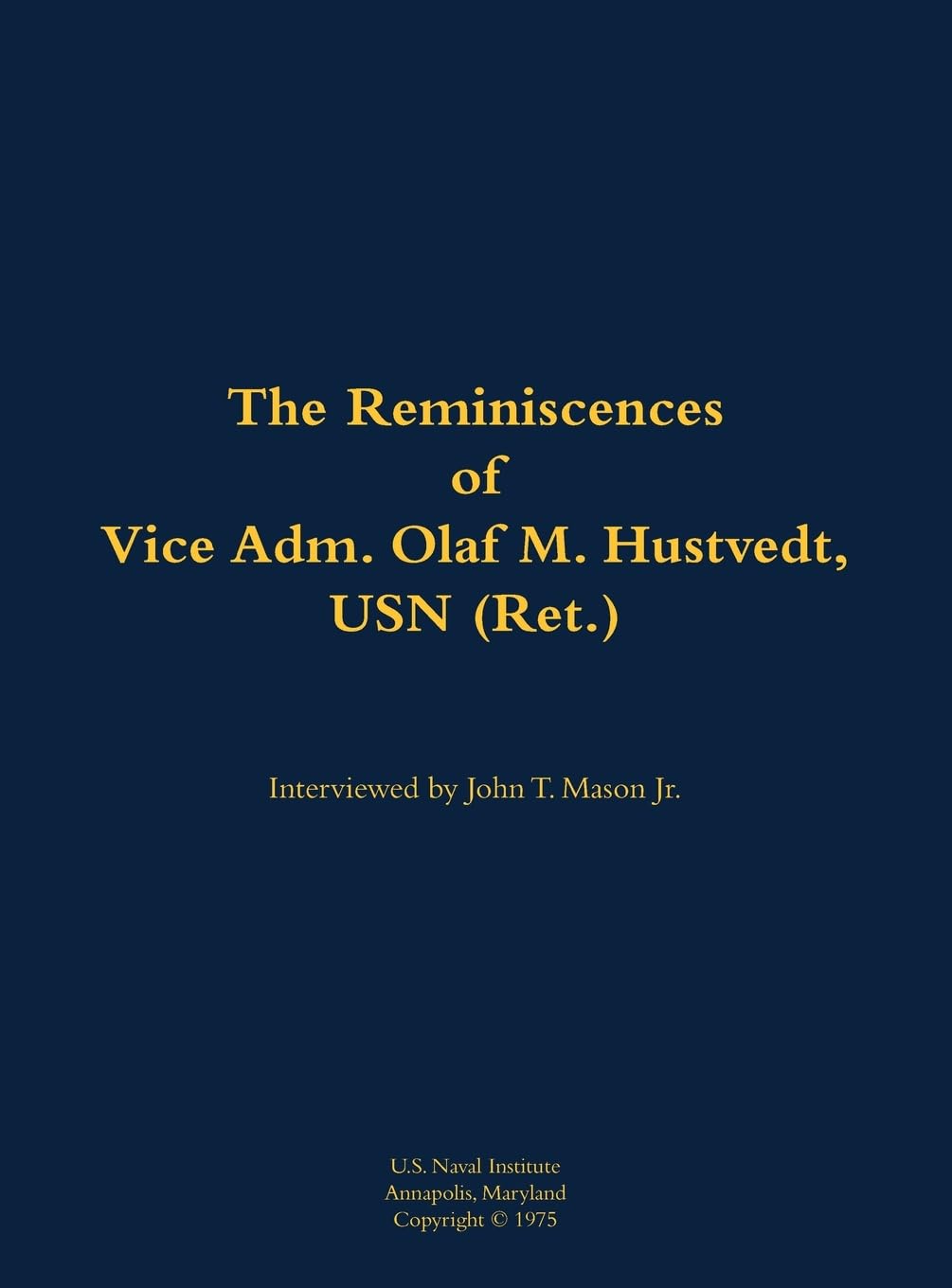 The Reminiscences of Vice Adm. Olaf M. Hustvedt, USN (Ret.) Memories