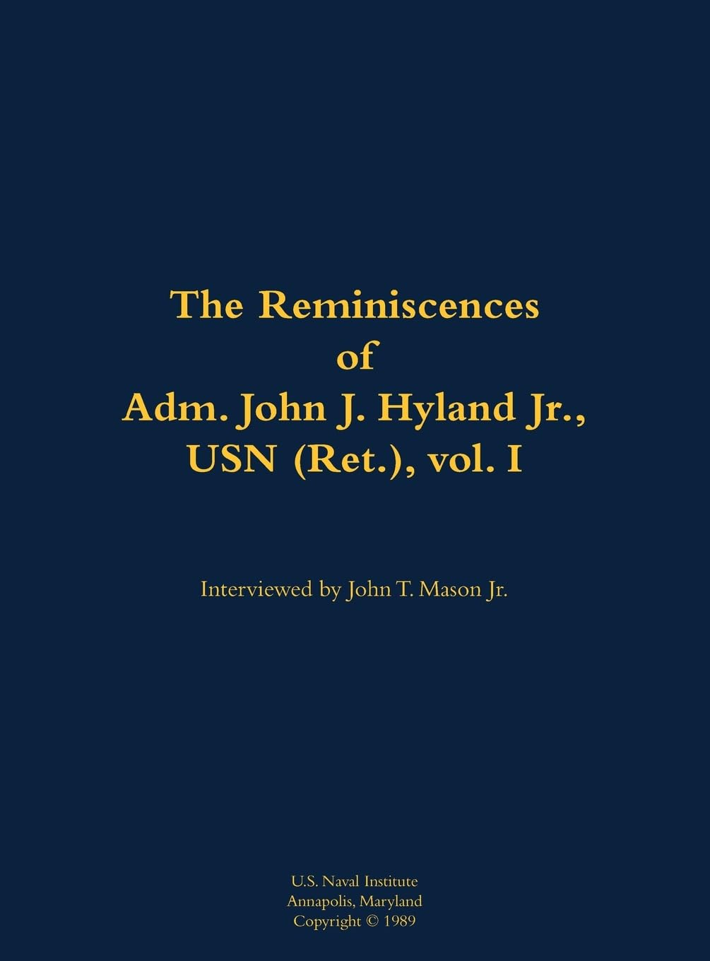 The Reminiscences of Adm. John J. Hyland Jr., USN (Ret.), vol. I Memories