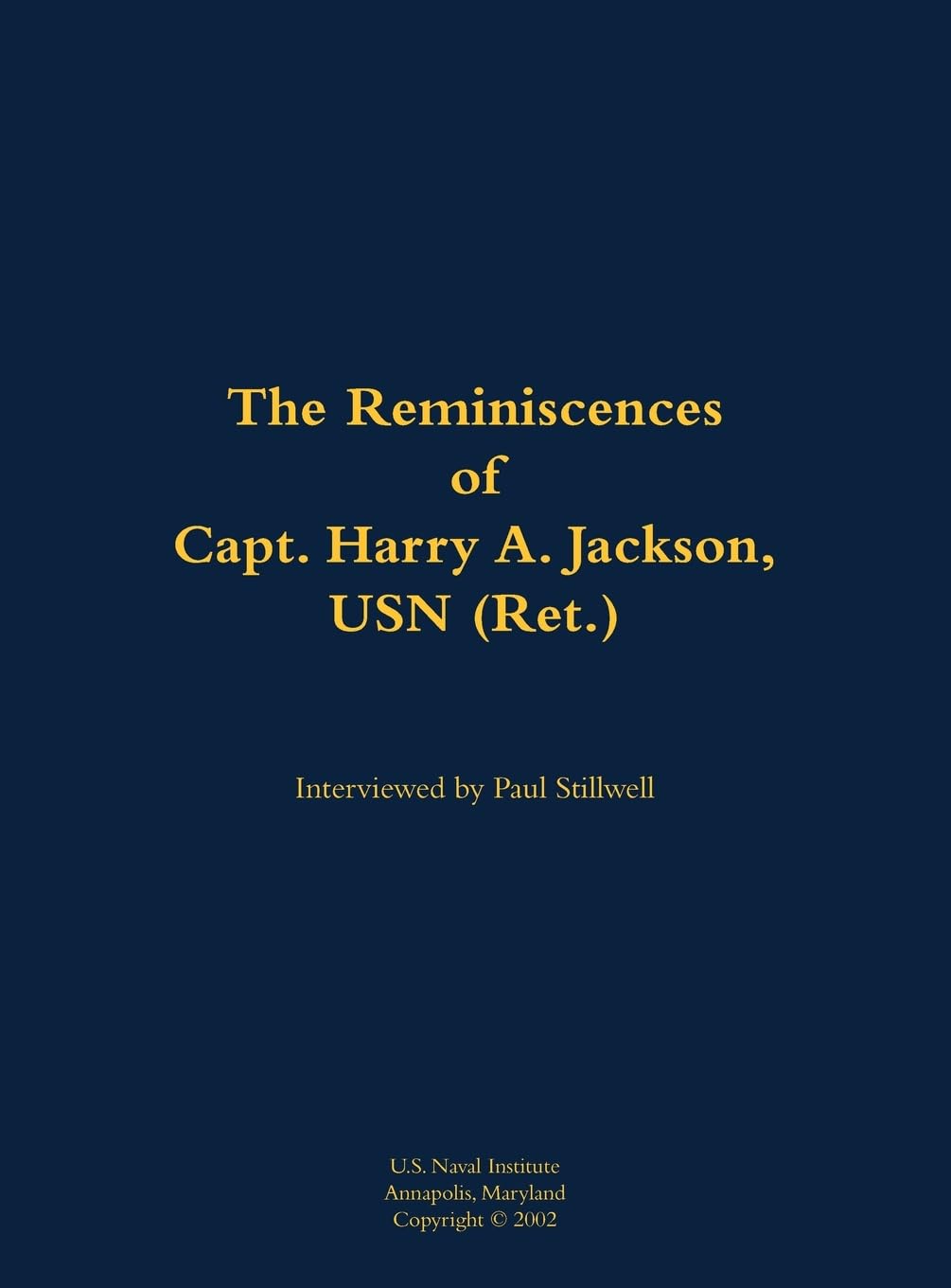 The Reminiscences of Capt. Harry A. Jackson, USN (Ret.) Memories