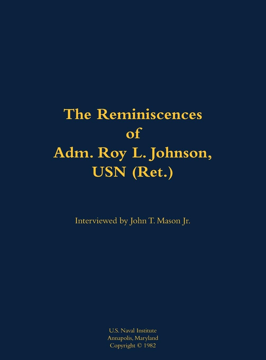 The Reminiscences of Adm. Roy L. Johnson, USN (Ret.) Memories