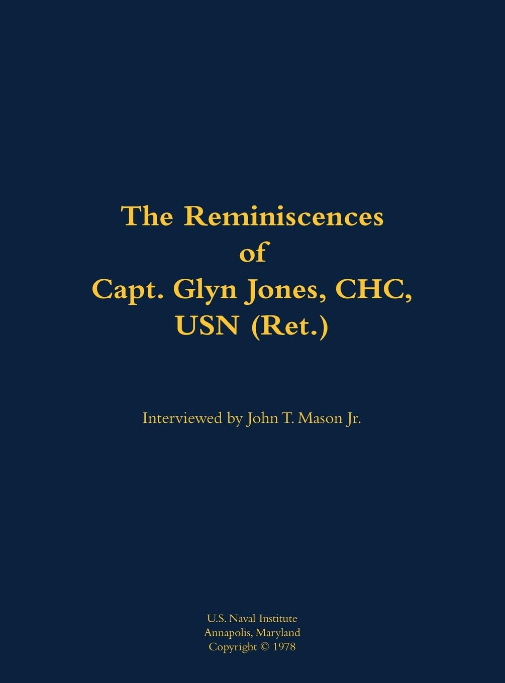 The Reminiscences of Capt. Glyn Jones, CHC, USN (Ret.) Memories