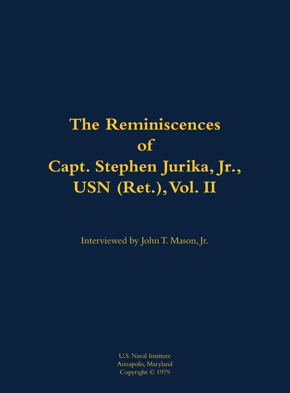 The Reminiscences of Capt. Stephen Jurika, Jr., USN (Ret.), vol. II Memories