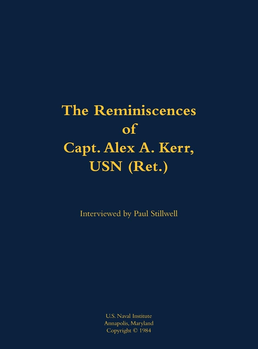 The Reminiscences of Capt. Alex A. Kerr, USN (Ret.) Memories