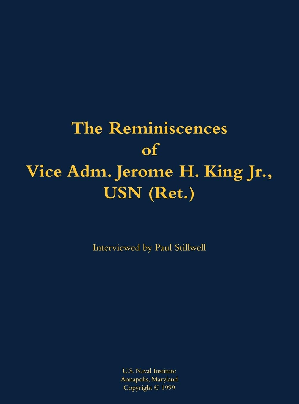 The Reminiscences of Vice Adm. Jerome H. King Jr., USN (Ret.) Memories