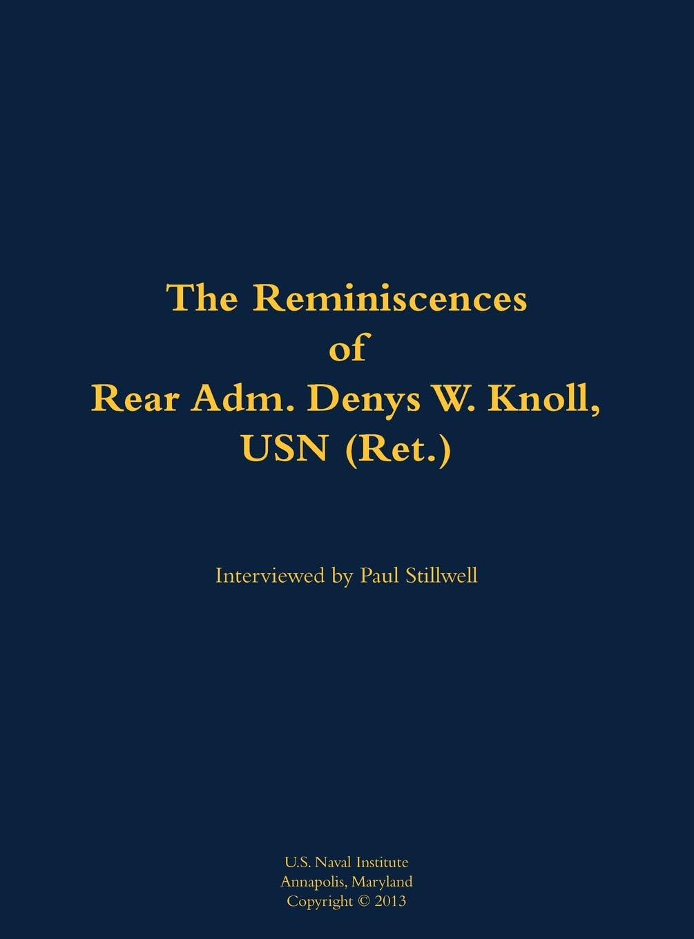 The Reminiscences of Rear Adm. Denys W. Knoll, USN (Ret.) Memories