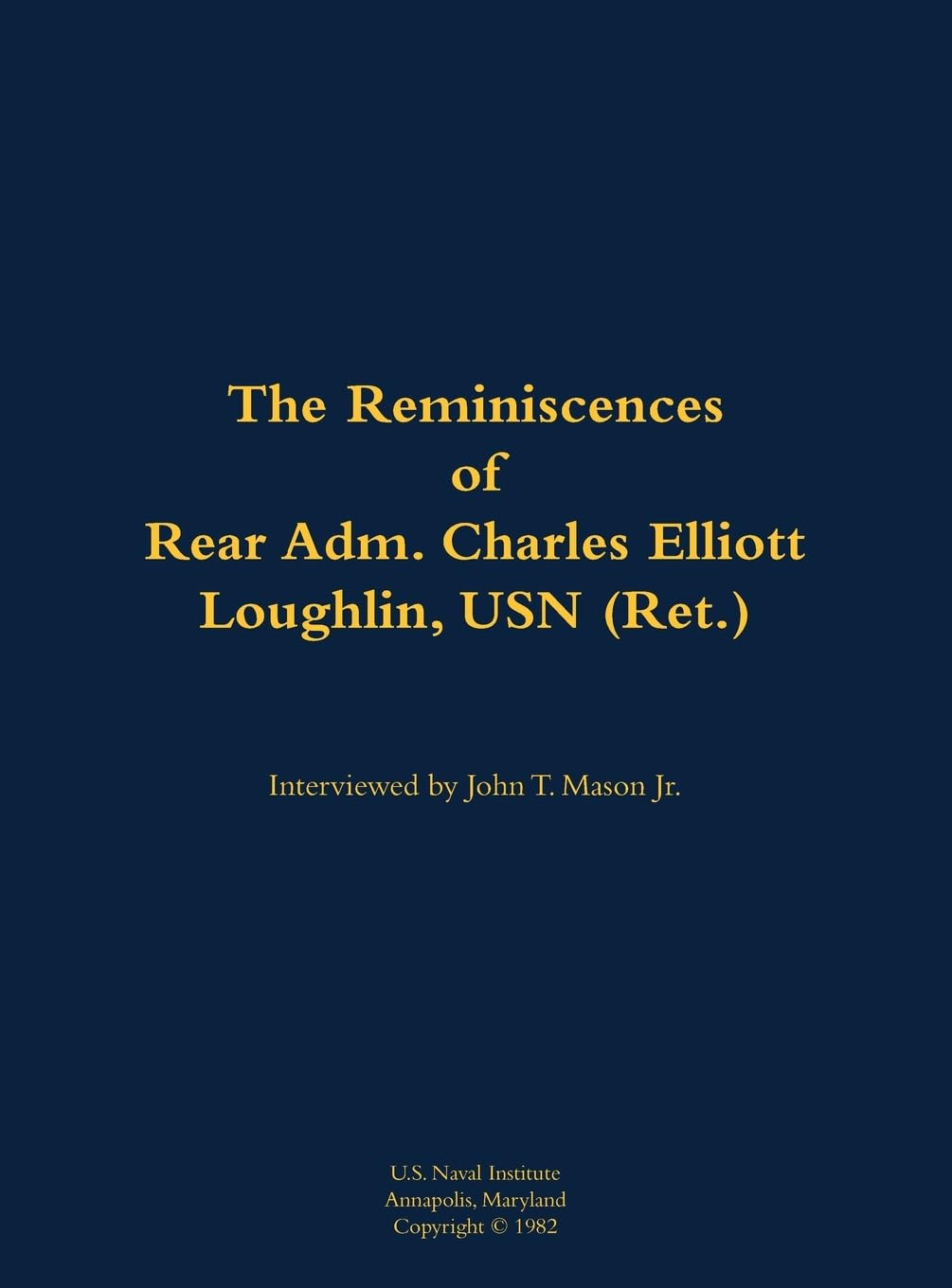 The Reminiscences of Rear Adm. Charles Elliott Loughlin, USN (Ret) Memories