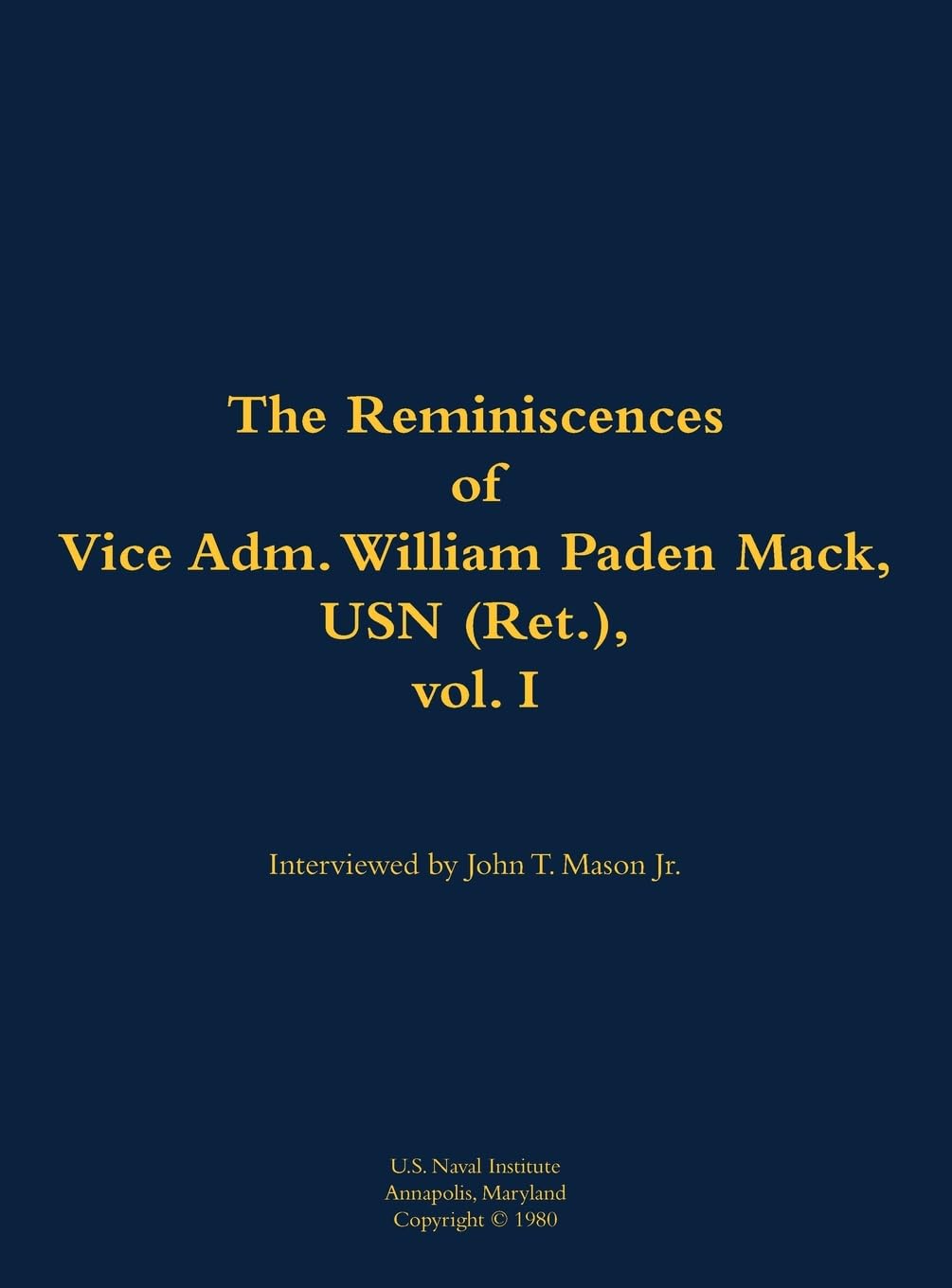 The Reminiscences of Vice Adm. William Paden Mack, USN (Ret.), vol. I Memories