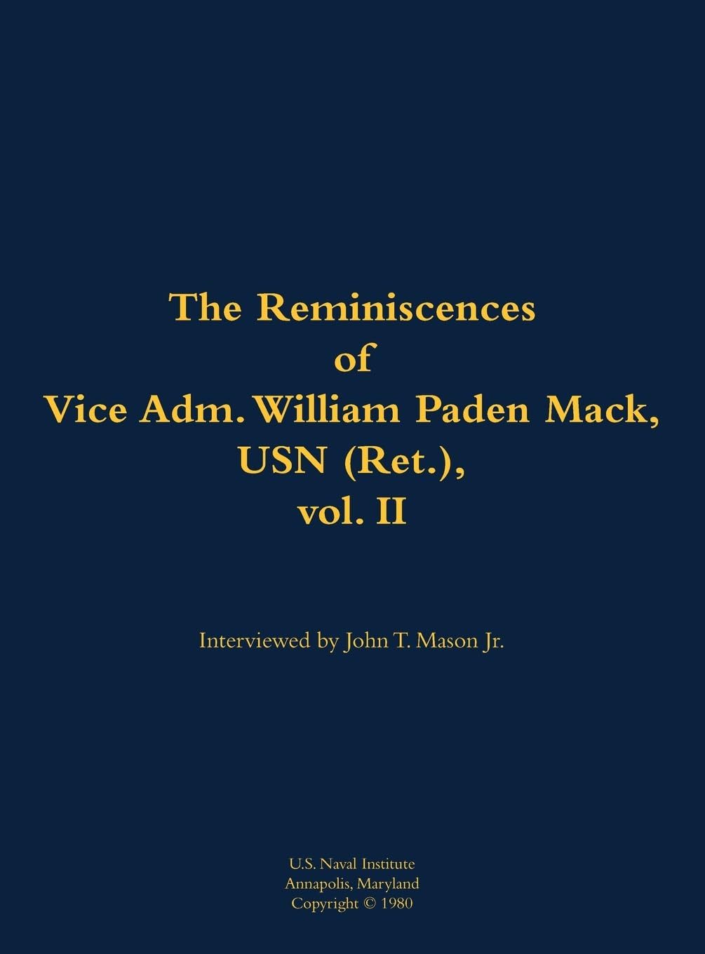 The Reminiscences of Vice Adm. William Paden Mack, USN (Ret.), vol. II Memories