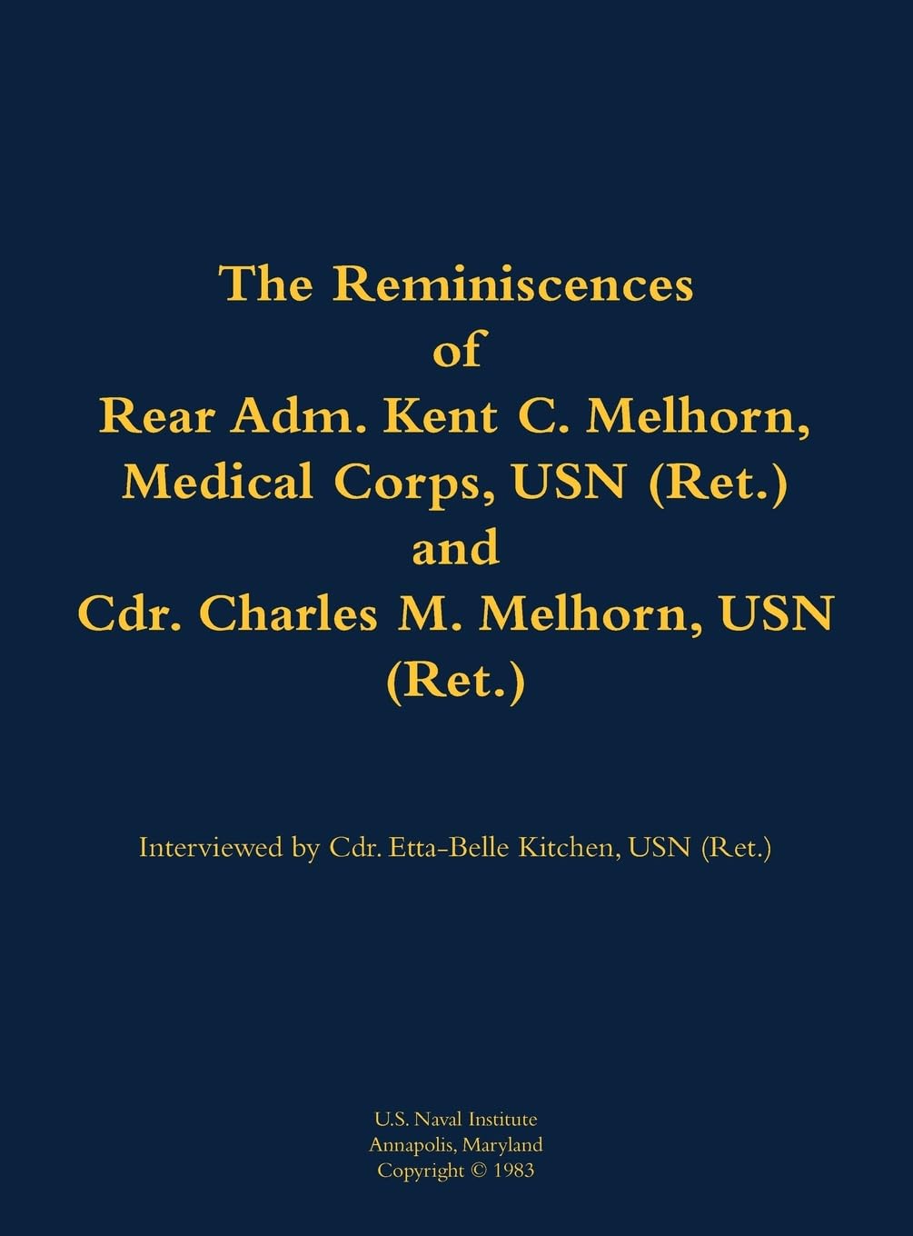 The Reminiscences of Rear Adm. Kent C. Melhorn, Medical Corps, USN (Ret.), and Cdr. Charles M. Melhorn, USN (Ret.) Memories