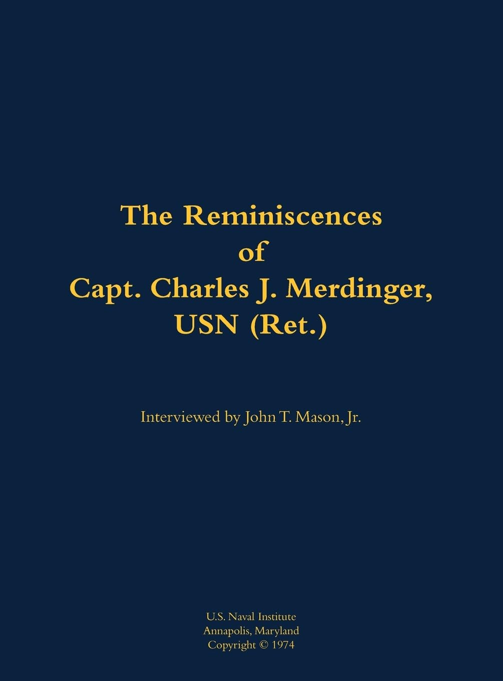 The Reminiscences of Capt. Charles J. Merdinger, USN (Ret.) Memories
