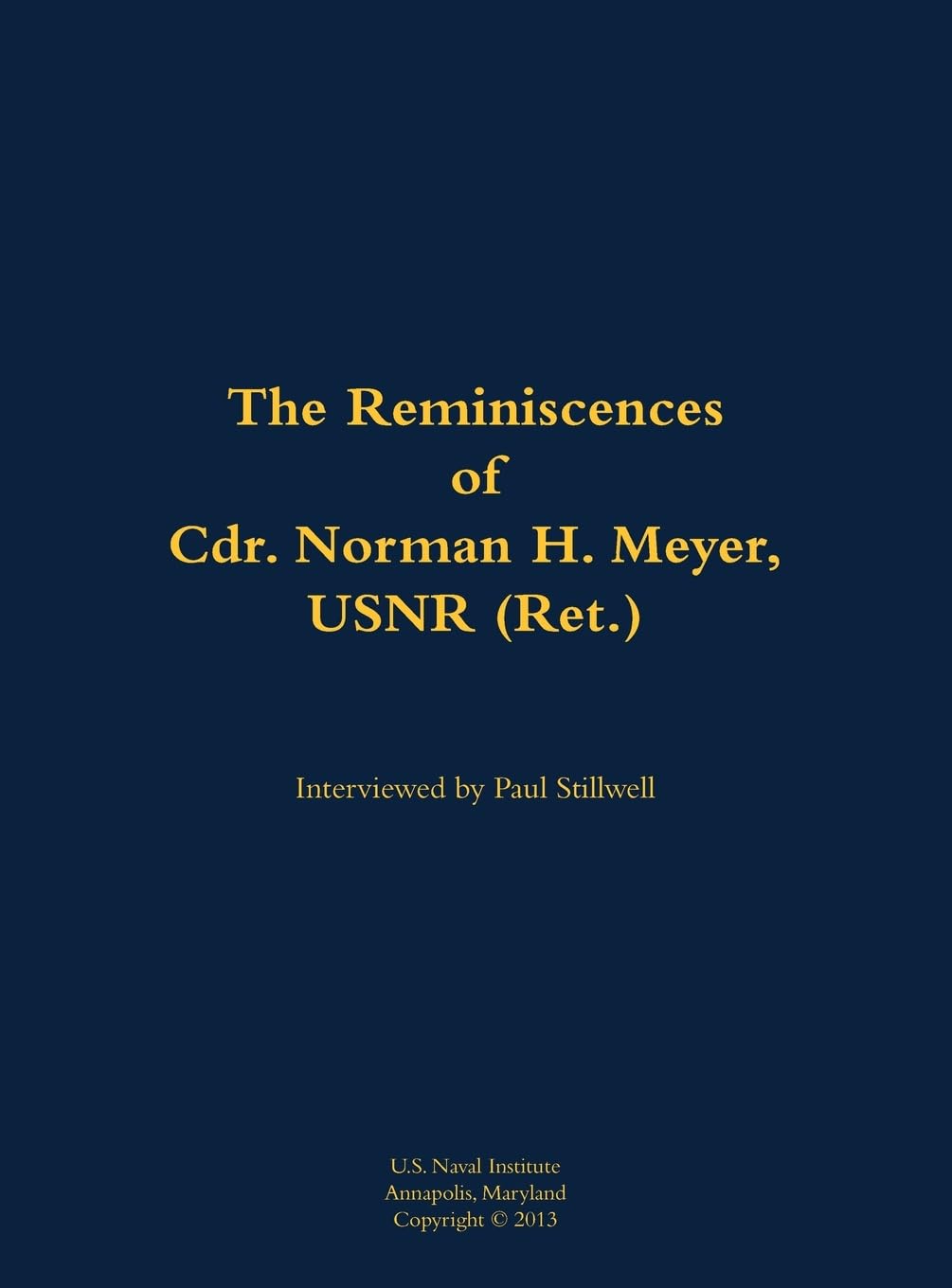 The Reminiscences of Cdr. Norman H. Meyer, USN (Ret.) Memories