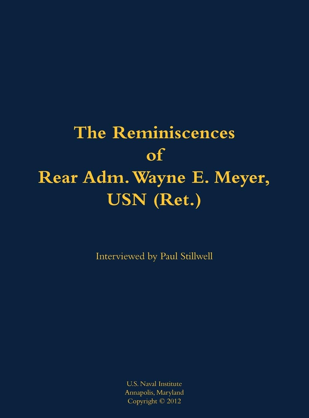 The Reminiscences of Rear Adm. Wayne E. Meyer, USN (Ret.) Memories